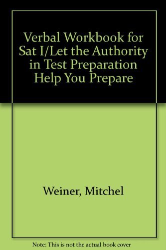 Verbal Workbook for Sat I/Let the Authority in Test Preparation Help You Prepare - Mitchel Weiner; Sharon Weiner Green; Sharon Green