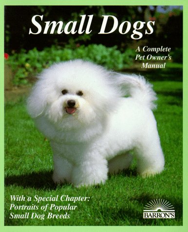 Beispielbild fr Small Dogs: Dogs With Charm and Personality (Complete Pet Owner's Manual) zum Verkauf von Robinson Street Books, IOBA