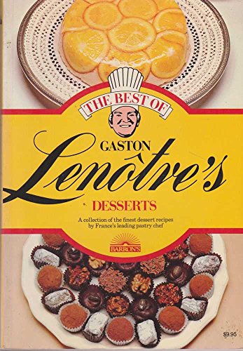 9780812024500: Best of Gaston Lenotre's Desserts: Glorious Desserts of France's Finest Pastry Maker
