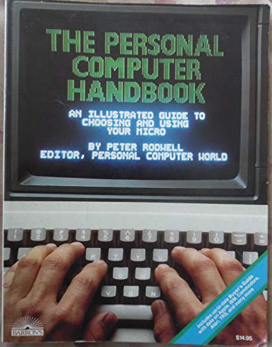 The Personal Computer Handbook: A Complete Practical Guide to Choosing and Using Your Micro (9780812027044) by Rodwell, Peter