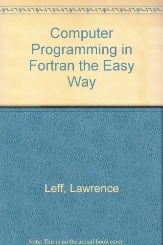 Computer Programming in Fortran the Easy Way (9780812028003) by Leff, Lawrence S.; Podos, Arlene