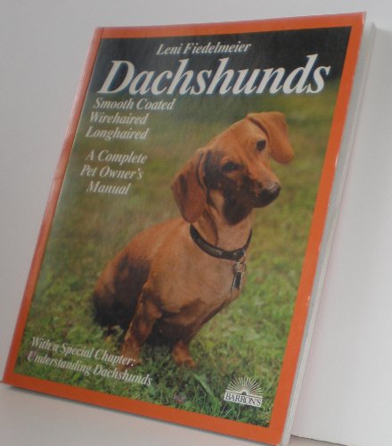 DACHSHUNDS, SMOOTH COATED, WIREHAIRED, LONGHAIRED. A COMPLETE PET OWNER'S MANUAL. EVERYTHING ABOU...
