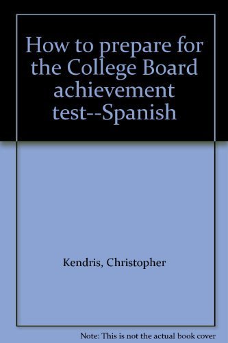 How to Prepare for the College Board Achievement Test--Spanish (9780812029635) by Kendris, Christopher; Godin, Jacob