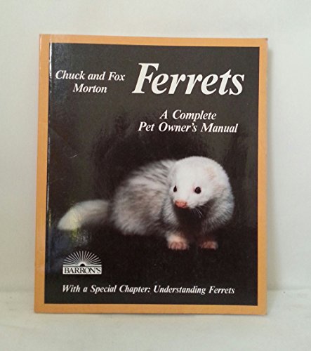 Ferrets: Everything About Purchase, Care, Nutrition, Diseases, Behavior, and Breeding (Pet Care Series) (9780812029765) by Morton, Chuck; Morton, Fox