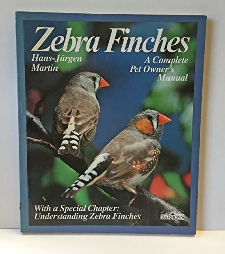 Stock image for Zebra Finches Everything About Housing, Care, Nutrition, Breeding, and Disease (A Complete Pet Owner's Manual) for sale by Virtuous Volumes et al.