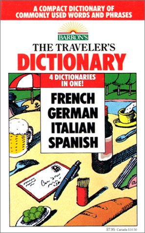 Imagen de archivo de The Traveler's Dictionary: A Compact Dictionary of Commonly Used Words and Phrases in French, German, Italian, and Spanish a la venta por ThriftBooks-Dallas