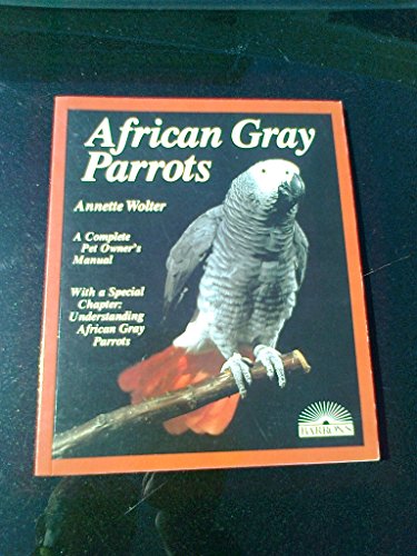 Imagen de archivo de African Gray Parrots: Purchase, Acclimation, Care, Diet, Diseases With a Special Chapter on Understanding the African Gray Parrot (Complete Pet Owner's Manual) (English and German Edition) a la venta por Orion Tech