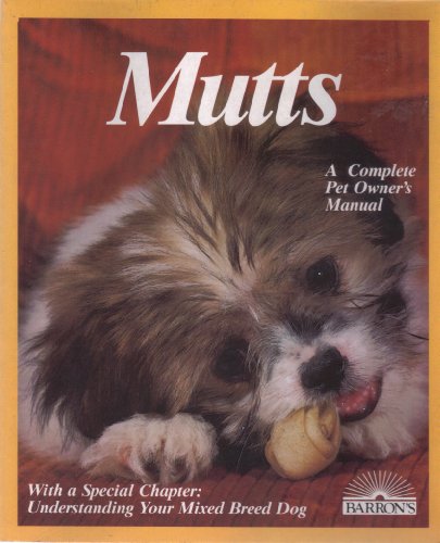 Imagen de archivo de Mutts: Everything About Selection, Care, Nutrition, Breeding, and Diseases With a Special Chapter on Understanding Mixed-Bred Dogs a la venta por HPB Inc.