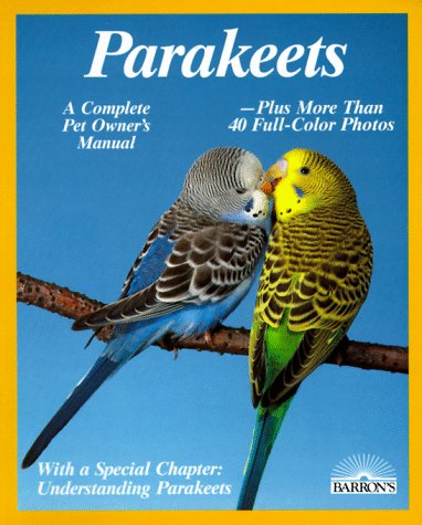 Stock image for Parakeets: How to Take Care of Them and Understand Them (Complete Pet Owner's Manual) for sale by SecondSale