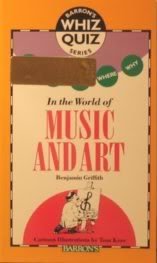 Who What When Where Why: In the World of Music and Art (Barron's Whiz Quiz Series) - Griffith, Benjamin