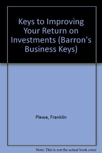 Keys to Improving Your Return on Investments (BARRON'S BUSINESS KEYS) (9780812046410) by Plewa, Franklin; Friedlob, George T.