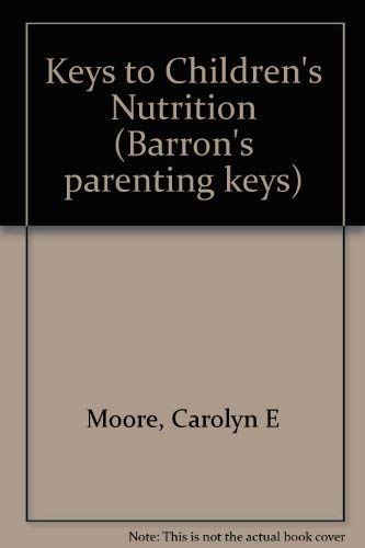 Imagen de archivo de Keys to Children's Nutrition (Barron's Parenting Keys) a la venta por Wonder Book