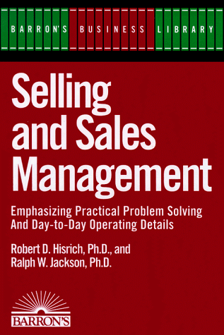 Selling and Sales Management, Emphasizing Practical Problem Solving and Day-To-Day Operating Deta...