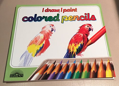 9780812047196: Colored Pencils: The Materials, Techniques, and Exercises to Teach Yourself to Draw with Color Pencils (I Draw, I Paint Series)