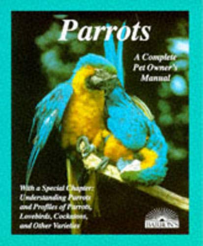 Imagen de archivo de Parrots: How to Take Care of Them and Understand Them (Complete Pet Owner's Manual) a la venta por Wonder Book