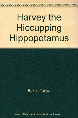 Harvey the Hiccupping Hippopotamus (9780812049275) by Baker, Tanya; Holm, Carlton