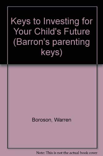 Imagen de archivo de Keys to Investing for Your Child's Future (Barron's Parenting Keys) a la venta por Wonder Book