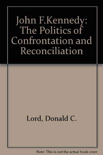 9780812051346: John F.Kennedy: The Politics of Confrontation and Reconciliation