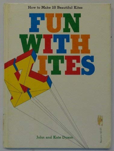 Fun with Kites: How to Make 18 Beautiful Kites (9780812051391) by Dyson, John; Dyson, Kate