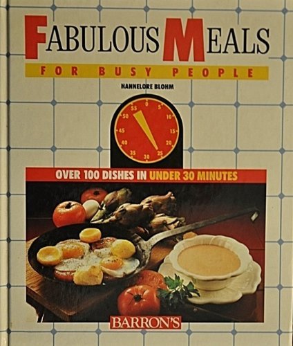 Fabulous Meals for Busy People: Over 100 Dishes in Under 30 Minutes (English and German Edition) (9780812055993) by Blohm, Hannelore