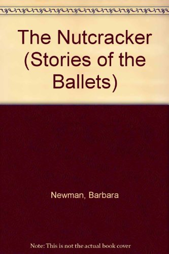The Nutcracker (Stories of the Ballets) (9780812056723) by Newman, Barbara