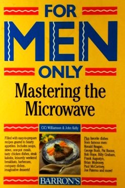 For Men Only: Mastering the Microwave - Cici Williamson, John Kelly