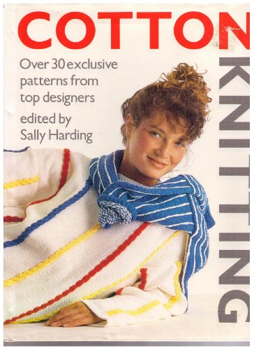 Imagen de archivo de Cotton Knitting: Over 30 Exclusive Patterns from Top Designers a la venta por Front Cover Books