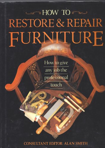 9780812058642: How To Restore & Repair Furniture — How To Give Any Job The Professional Touch