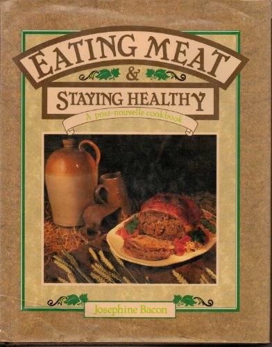 Beispielbild fr Eating Meat & Staying Healthy: A Post-Nouvelle Cookbook zum Verkauf von Wonder Book