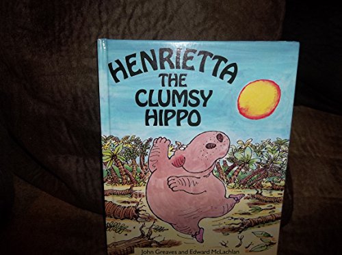 Stock image for Henrietta the Clumsy Hippo for sale by Better World Books: West