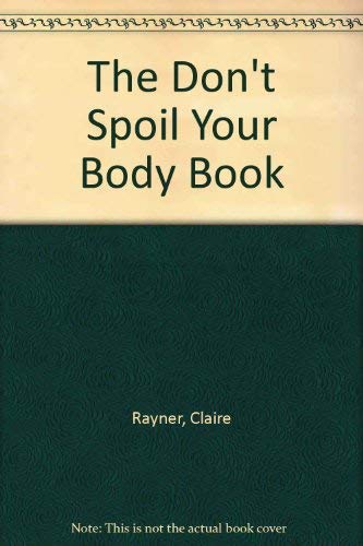 The Don't Spoil Your Body Book (9780812060980) by Rayner, Claire