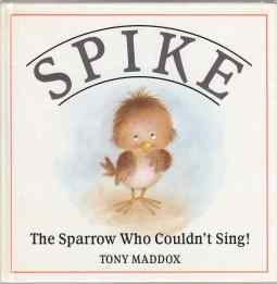 Beispielbild fr Spike: The Sparrow Who Couldn't Sing zum Verkauf von HPB Inc.