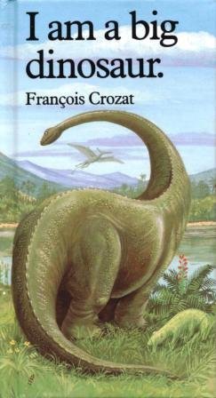 I Am a Big Dinosaur (9780812061932) by FranÃ§ois Crozat