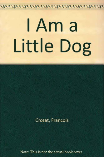 9780812061956: I Am a Little Dog