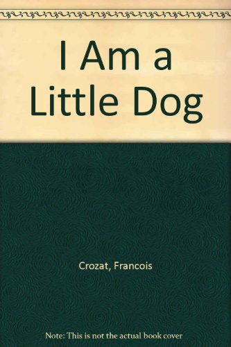 I Am a Little Dog (9780812061956) by Crozat, Francois