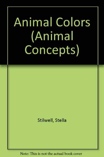 Animal Colors (Animal Concepts) (9780812062458) by Stilwell, Stella