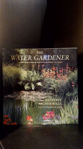 Imagen de archivo de The Water Gardener: A Complete Guide to Designing, Constructing and Planting Water Features a la venta por Wonder Book