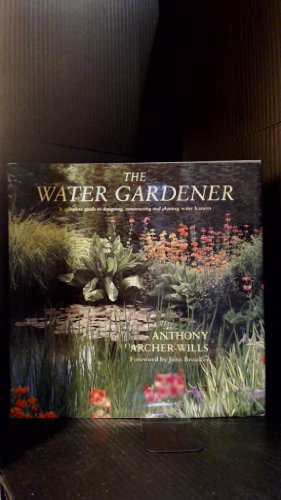 9780812063325: The Water Gardener: A Complete Guide to Designing, Constructing and Planting Water Features