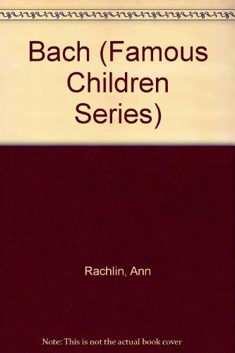 Bach (Famous Children Series) (9780812063653) by Rachlin, Ann