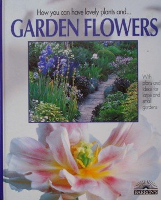 Imagen de archivo de Garden Flowers : Portraits of Favorite Garden Flowers and Ornamental Grasses and Ferns with Instructions for Their Care, with Design Ideas for Large and Small Gardens a la venta por Better World Books