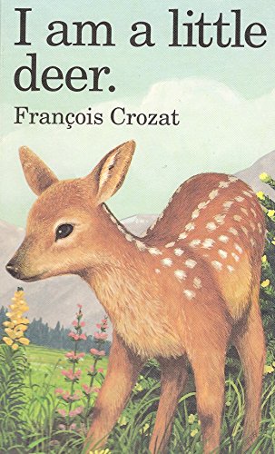 I Am a Little Deer (Barron's Little Animal) (9780812064186) by Crozat, Francois