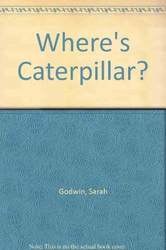 Where's Caterpillar? (9780812065107) by Godwin, Sarah; Batchelor, Louise