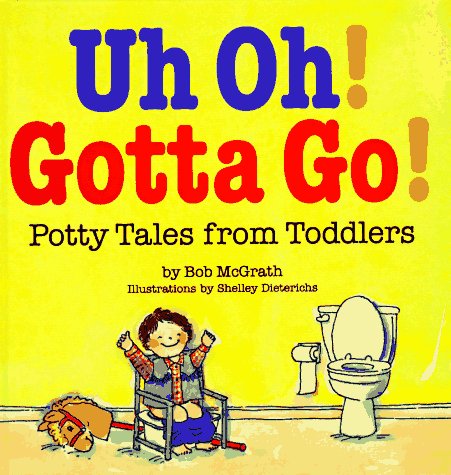 Beispielbild fr Uh Oh! Gotta Go!: Potty Tales From Toddlers zum Verkauf von Gulf Coast Books