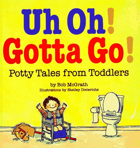 Stock image for Uh Oh! Gotta Go!: Potty Tales From Toddlers for sale by Your Online Bookstore