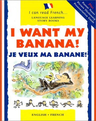 Imagen de archivo de I Want My Banana! Je Veux Ma Banane! (Language Learning Story Books: I Can Read French) (English and French Edition) a la venta por Gulf Coast Books