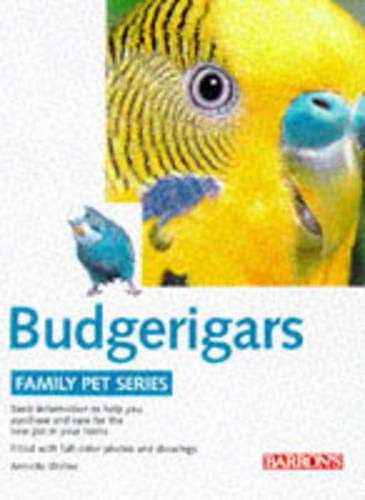 Imagen de archivo de Budgerigars: Proper Handling, Keeping Healthy, Understanding It Correctly (Family Pet Series) a la venta por HPB-Emerald