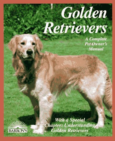 9780812090192: Golden Retrievers: Everything About Purchase, Care, Nutrition, Diseases, Behavior, and Breeding (Pet Owner's Manuals)