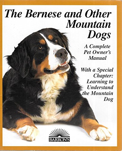 Stock image for Bernese and Other Mountain Dogs : Bernese, Greater Swiss, Appenzellers, and Entlebuchers: Everything about Purchase, Care, Nutrition, Breeding, Behavior, and Training for sale by Better World Books
