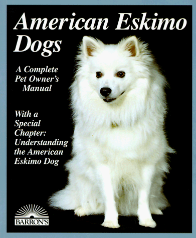 Beispielbild fr American Eskimo Dogs: Everything about Purchase, Care, Nutrition, Breeding, Behavior, and Training (Barron's Complete Pet Owner's Manuals) zum Verkauf von Wonder Book