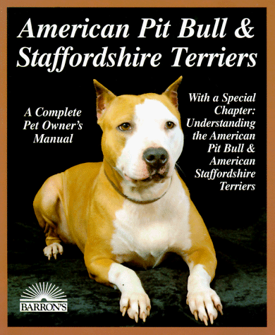 9780812092004: American Pit Bull and Staffordshire Terriers: Everything About Purchase, Care, Nutrition, Breeding, Behavior, and Training (A Complet)